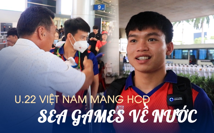 U.22 Việt Nam mang HCĐ SEA Games về nước: ‘Đây là bài học quý giá’