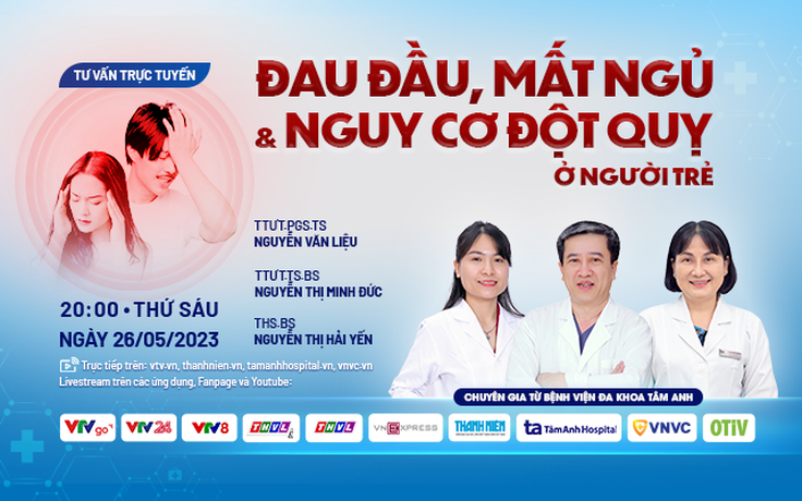 Tư vấn trực tuyến: Đau đầu, mất ngủ và nguy cơ đột quỵ ở người trẻ tuổi