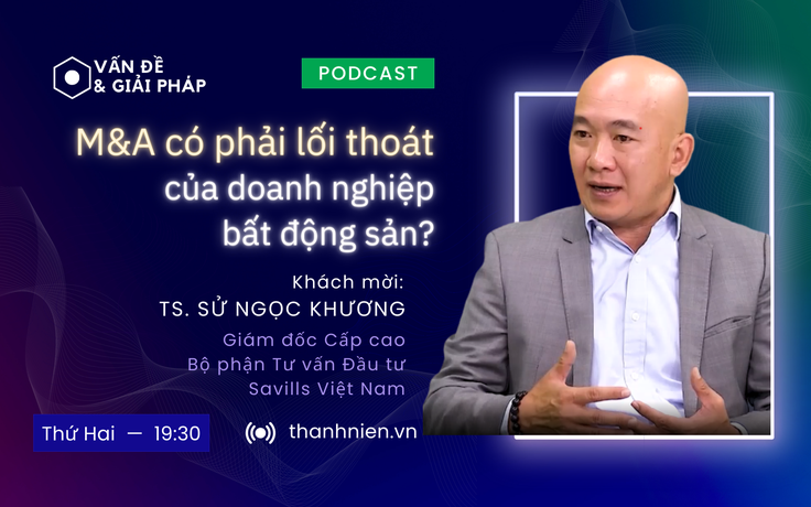 Vấn đề & Giải pháp: M&A có phải lối thoát của doanh nghiệp bất động sản?