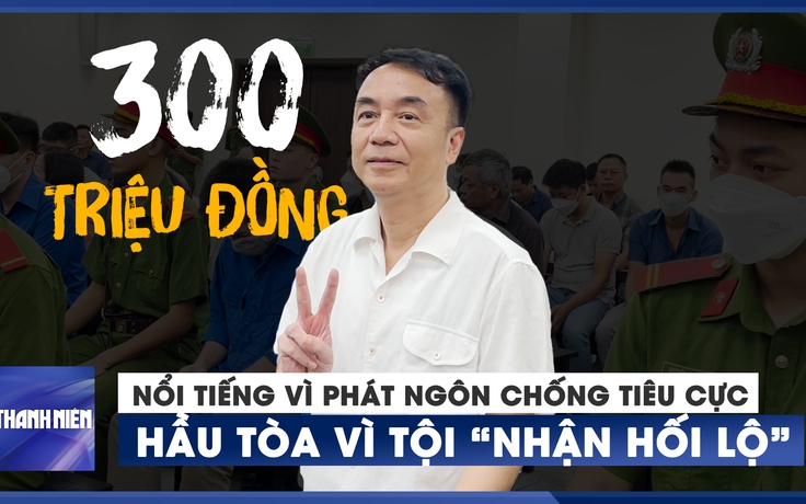 Ông Trần Hùng bị cáo buộc đã nhận hối lộ 300 triệu đồng thế nào?