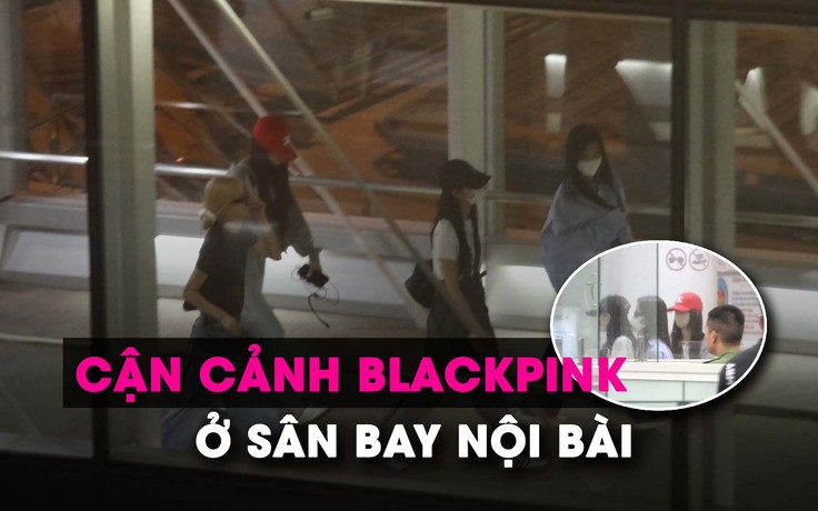 Cận cảnh nhóm nhạc BlackPink sải bước tại sân bay Nội Bài