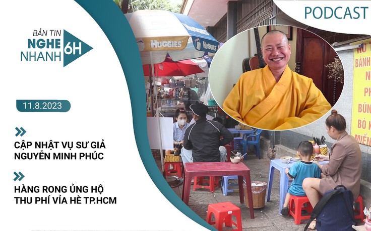 Nghe nhanh 6h: Cập nhật vụ sư giả Nguyễn Minh Phúc | Hàng rong ủng hộ thu phí vỉa hè TP.HCM