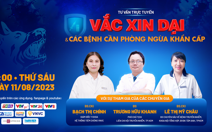 Tư vấn sức khỏe: Vắc xin dại và các bệnh cần phòng ngừa khẩn cấp