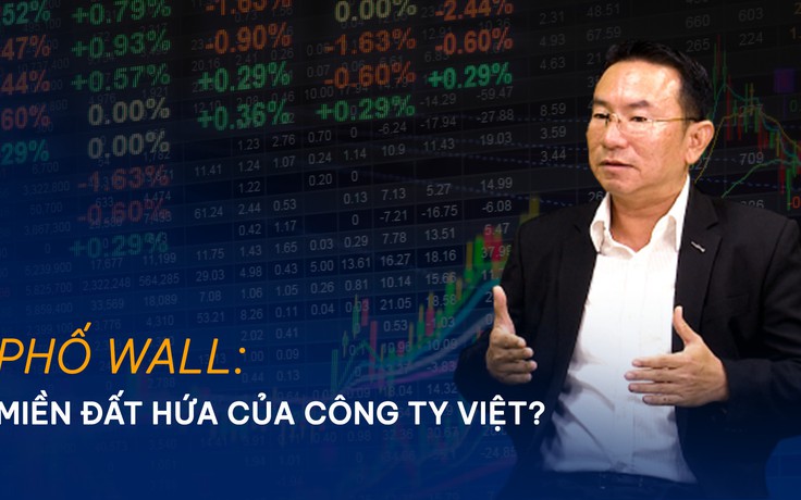 Vấn đề và Giải pháp: Phố Wall có phải là miền đất hứa của công ty Việt?
