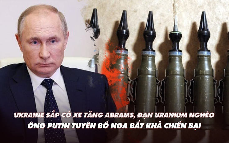 Xem nhanh: Ngày 555 chiến dịch, Ukraine sắp có xe tăng Abrams; ông Putin nói Nga bất khả chiến bại