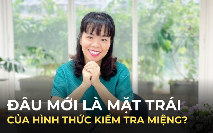 ThS Nguyễn Thúy Uyên Phương: Kiểm tra miệng không xấu, chỉ xấu khi dùng làm công cụ doạ nạt