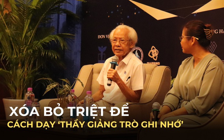 GS Hồ Ngọc Đại: Xóa bỏ triệt để cách dạy ‘Thầy giảng - trò ghi nhớ’