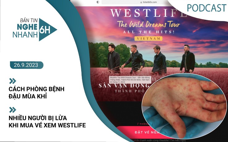 Nghe nhanh 6h: Cách phòng bệnh đậu mùa khỉ | Nhiều người bị lừa khi mua vé xem Westlife