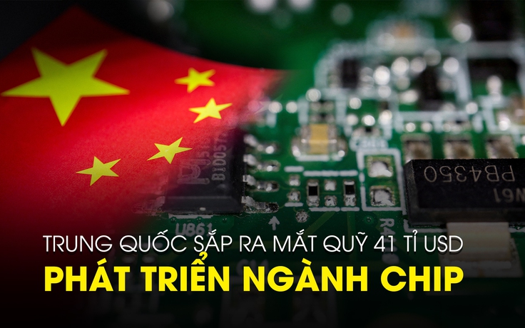 Trung Quốc sắp ra mắt quỹ 41 tỉ USD để phát triển ngành chip