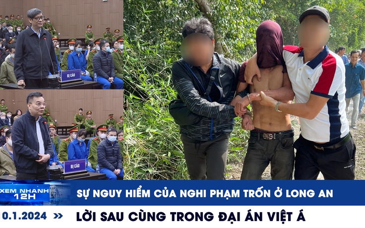 Xem nhanh 12h: Lời sau cùng trong đại án Việt Á | Sự nguy hiểm của nghi phạm trốn ở Long An
