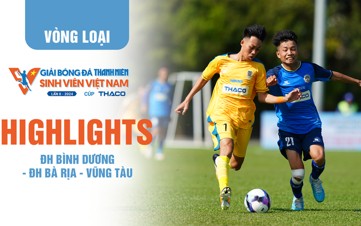 Highlight ĐH Bình Dương (BDU) - ĐH Bà Rịa - Vũng Tàu (BVU)  | TNSV THACO Cup 2024 - Vòng loại