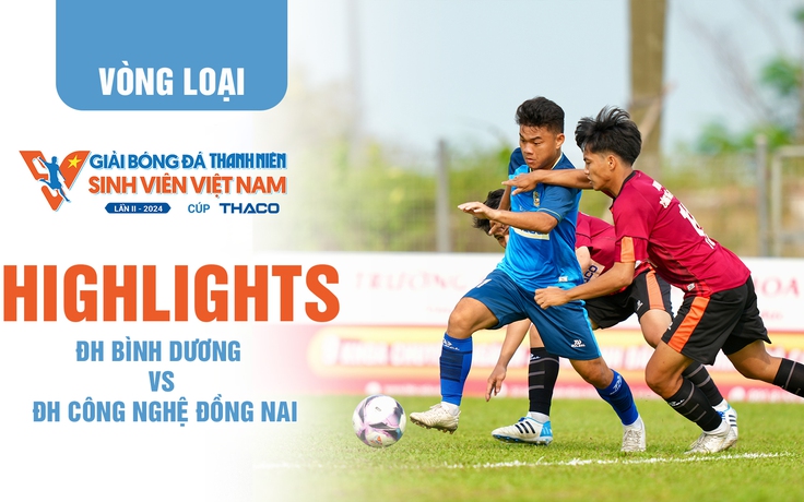 Highlight ĐH Bình Dương - ĐH Công nghệ Đồng Nai | TNSV THACO Cup 2024