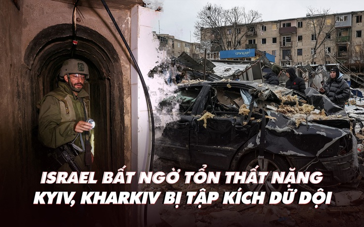 Điểm xung đột: Israel bất ngờ tổn thất nặng; Kyiv, Kharkiv bị tập kích dữ dội