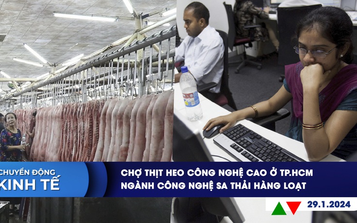 CHUYỂN ĐỘNG KINH TẾ ngày 29.1: Chợ thịt heo công nghệ cao ở TP.HCM | Ngành công nghệ sa thải hàng loạt