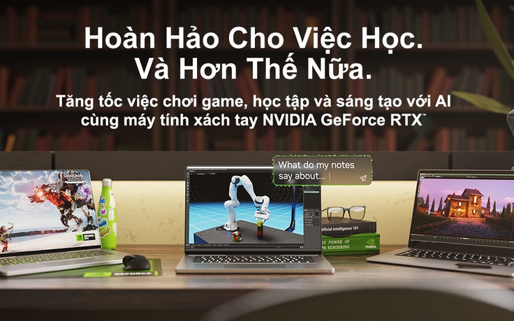 Ưu đãi cực sâu mùa tựu trường, đón đầu công nghệ với laptop GeForce RTX