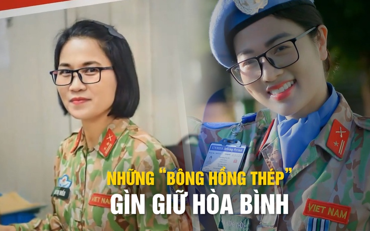 Những nữ chiến sĩ mũ nồi xanh Việt Nam: ‘Bông hồng thép’ gìn giữ hòa bình