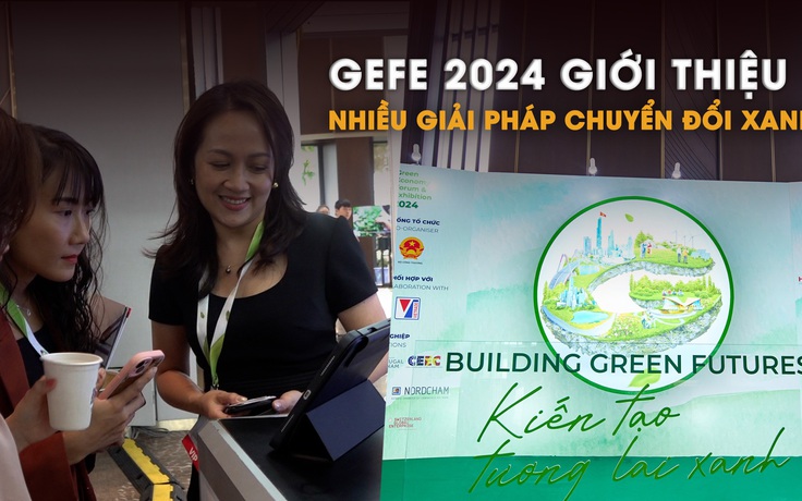 GEFE 2024 giới thiệu nhiều giải pháp chuyển đổi xanh