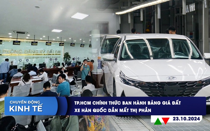 CHUYỂN ĐỘNG KINH TẾ ngày 23.10: TP.HCM chính thức ban hành bảng giá đất