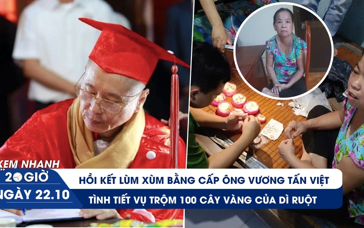 Xem nhanh 20h: Hồi kết lùm xùm bằng cấp ông Vương Tấn Việt | Tình tiết vụ trộm 100 cây vàng của dì ruột