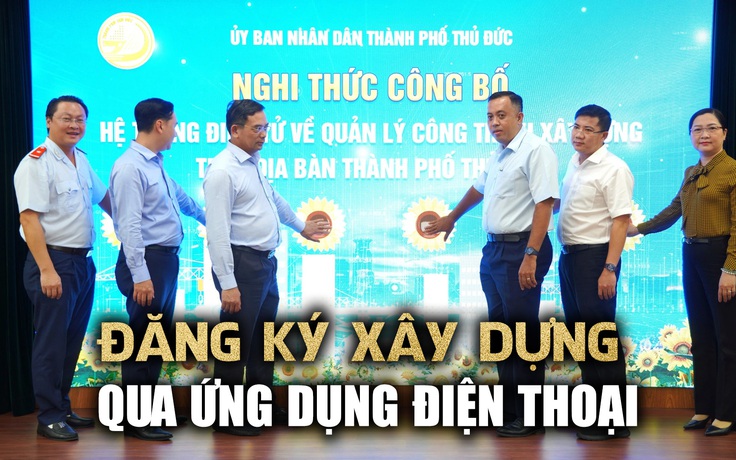 Người dân Thủ Đức có thể đăng ký khởi công xây dựng bằng điện thoại