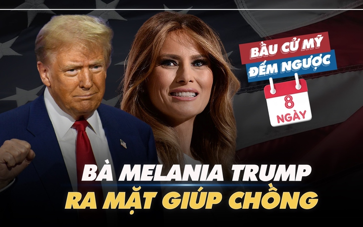 BẦU CỬ MỸ ĐẾM NGƯỢC: Bà Melania Trump ra mặt giúp chồng