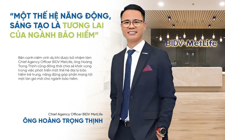 Giám đốc Toàn quốc Kênh Đại lý BIDV MetLife: Một thế hệ năng động, sáng tạo là tương lai của ngành bảo hiểm