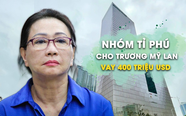 Nhóm tỉ phú nước ngoài cho Trương Mỹ Lan vay 400 triệu USD