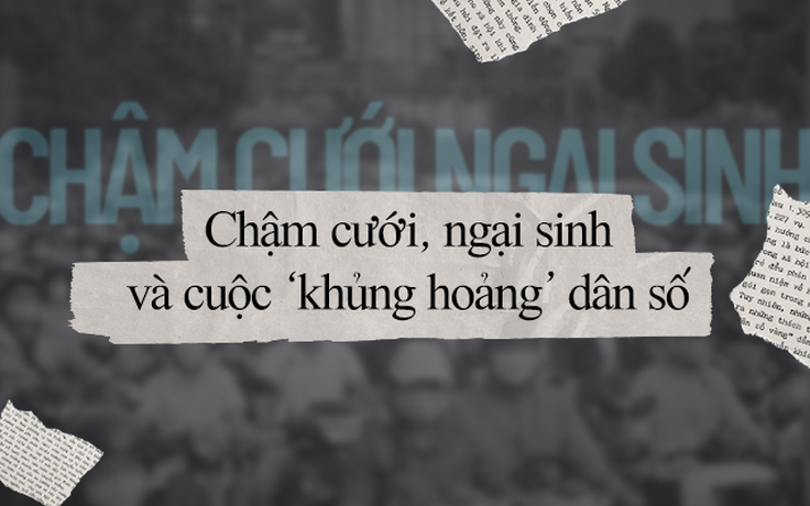 Chậm cưới, ngại sinh và cuộc "khủng hoảng" dân số