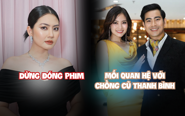 Ngọc Lan tiết lộ cuộc sống sau khi dừng đóng phim và mối quan hệ với chồng cũ Thanh Bình