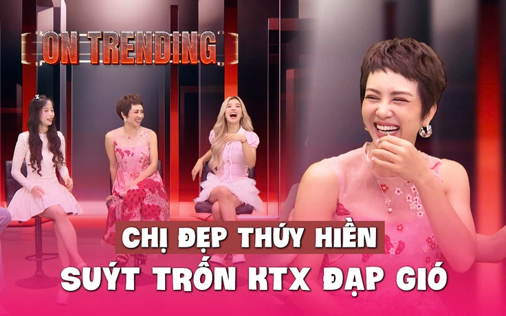 ‘Nữ hoàng wushu' Nguyễn Thúy Hiền suýt trốn khỏi ký túc xá 'Chị đẹp đạp gió'