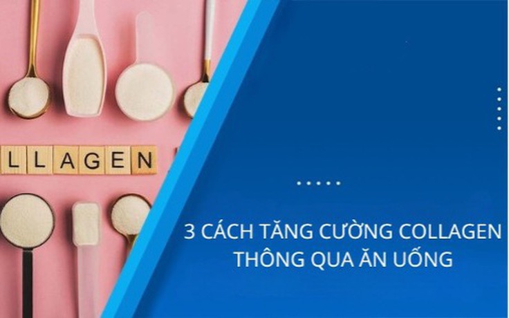 Ba cách tăng cường collagen thông qua ăn uống