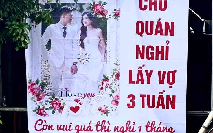 Chủ quán thông báo gây chú ý: Nghỉ lấy vợ 3 tuần, vui quá nghỉ 1 tháng