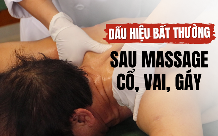 Đâu là dấu hiệu bất thường sau khi massage cổ, vai, gáy?