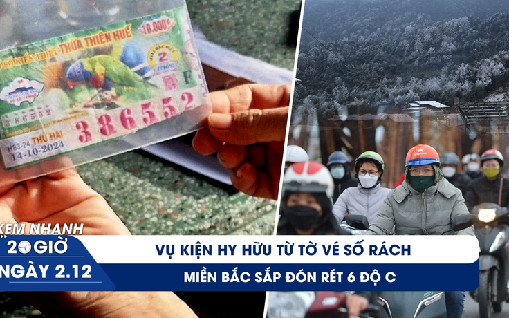 Xem nhanh 20h ngày 2.12: Vụ kiện hy hữu từ tờ vé số rách | Miền Bắc sắp đón rét 6 độ C