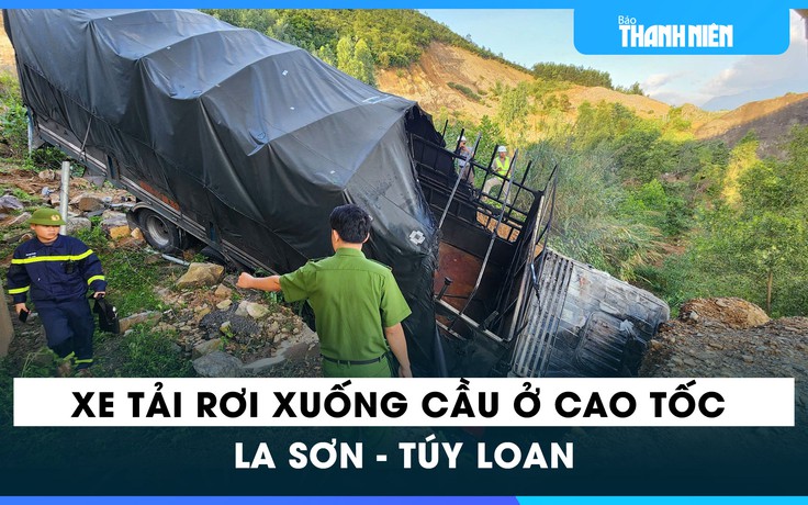 Đà Nẵng: Xe tải rơi xuống cầu trên cao tốc La Sơn - Túy Loan