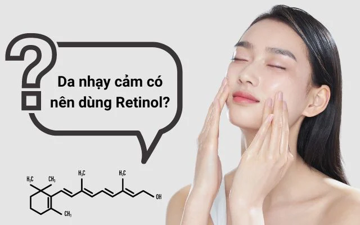 Da nhạy cảm có nên dùng sản phẩm chăm sóc da chứa Retinol?