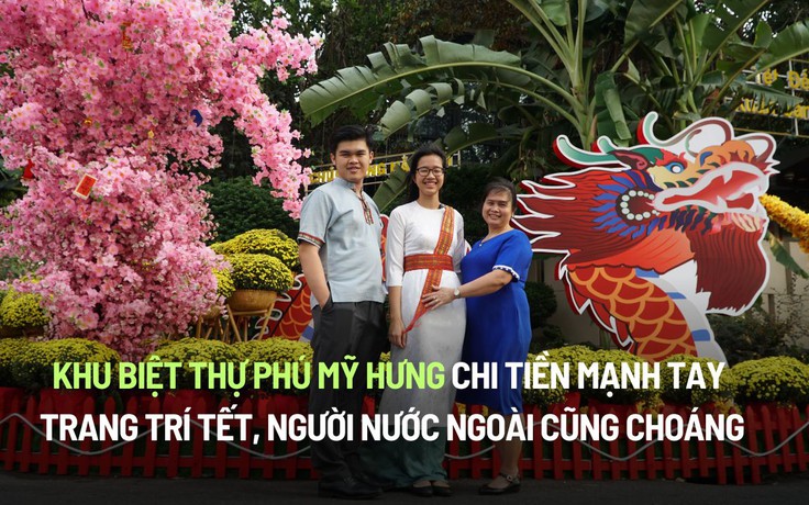 Khu biệt thự Phú Mỹ Hưng chi tiền mạnh tay trang trí tết, người nước ngoài cũng choáng