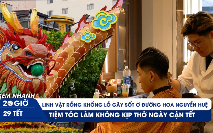 XEM NHANH 20H ngày 29 tết: Tiệm tóc làm không kịp thở | Choáng váng linh vật rồng phố đi bộ