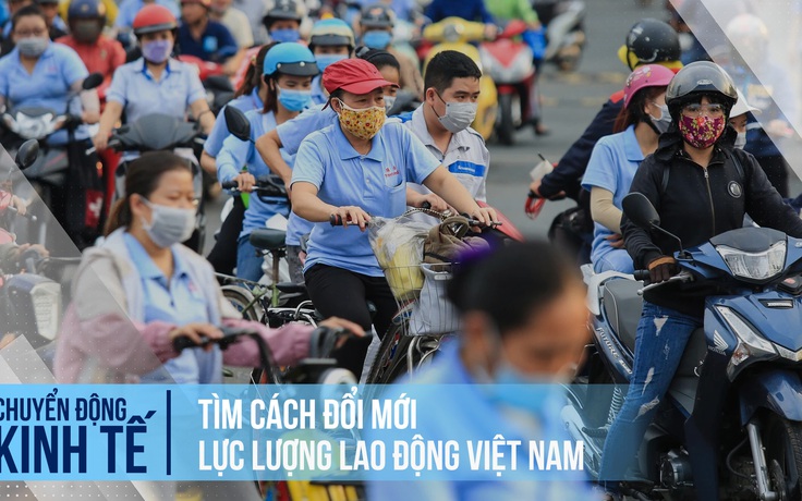 Tìm cách đổi mới lực lượng lao động Việt Nam