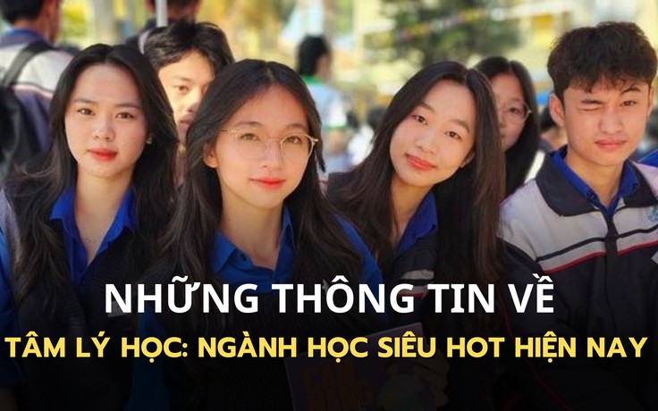 Có gì thú vị ở ngành tâm lý học đang giữ vị trí siêu hot hiện nay?