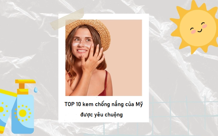 Top 10 kem chống nắng của Mỹ bảo vệ da tối ưu từ thương hiệu nổi tiếng