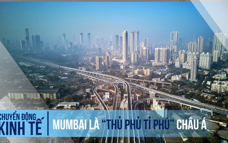 Mumbai soán ngôi 'thủ phủ tỉ phú' châu Á của Bắc Kinh