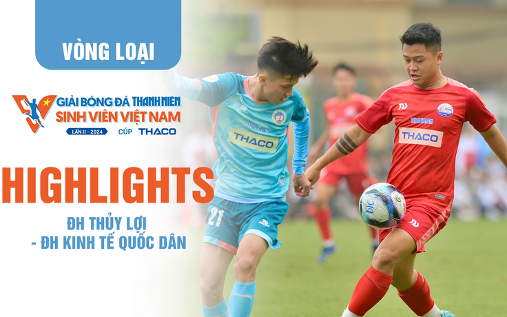 Highlight ĐH Thủy lợi 4-0 ĐH Kinh tế quốc dân | TNSV THACO Cup 2024 - Play-off