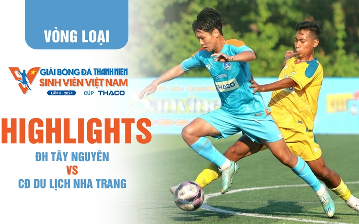 Highlight ĐH Tây Nguyên 4-2 CĐ Du lịch Nha Trang | TNSV THACO Cup 2024