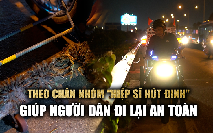 Theo chân nhóm tình nguyện hút đinh trong đêm: 'Nếu sợ bị đánh đã không làm'