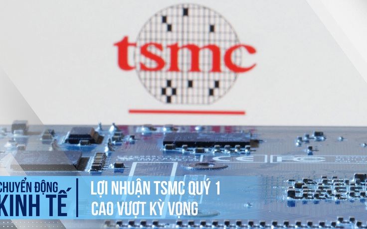 Nhờ chip AI, lợi nhuận TSMC quý 1 vượt kỳ vọng