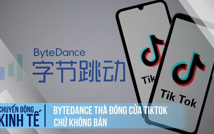 TikTok thà 'nghỉ chơi' Mỹ chứ không bán mình