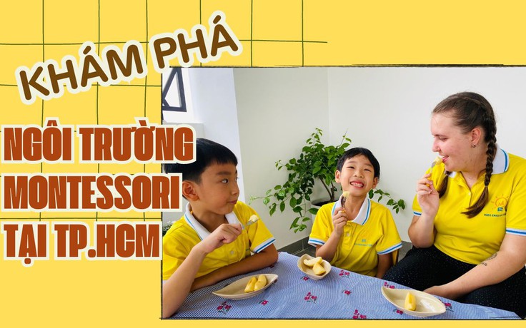 Khám phá ngôi trường áp dụng phương pháp Montessori tại TP.HCM