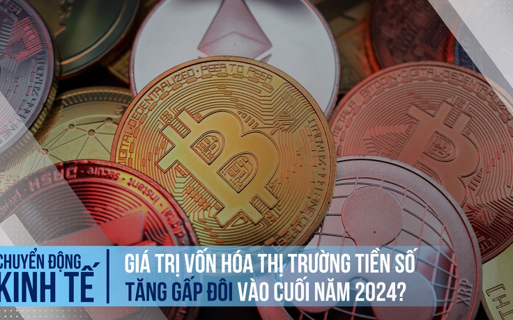 Giá trị vốn hóa thị trường tiền số có thể tăng gấp đôi vào cuối năm 2024