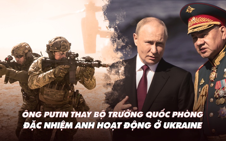 Điểm xung đột: Ông Putin thay bộ trưởng quốc phòng; đặc nhiệm Anh hoạt động ở Ukraine?